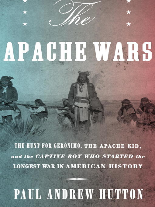 Title details for The Apache Wars by Paul Andrew Hutton - Wait list